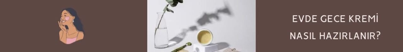 Evde Zeytinyağlı Gece Kremi Nasıl Yapılır