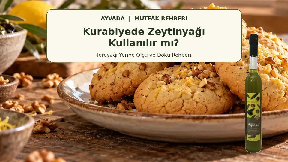 Kurabiyede Zeytinyağı Kullanılır mı? Tereyağı Yerine Ölçü ve Doku Rehberi 