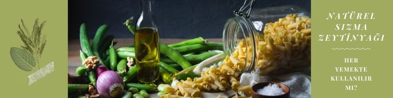 Natürel Sızma zeytinyağı hangi yemeklerde kullanılır?